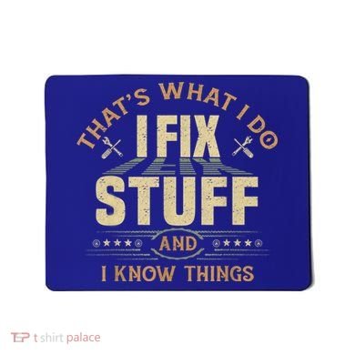 That's What I Do I Fix Stuff And I Know Things Funny Sayin Mousepad
