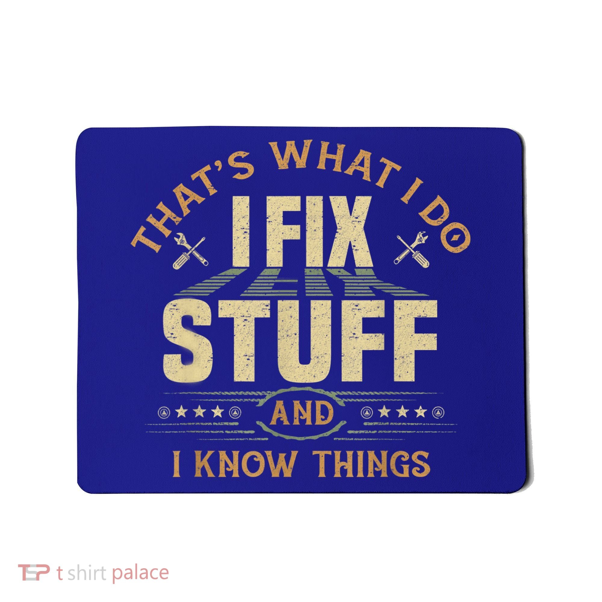 That's What I Do I Fix Stuff And I Know Things Funny Sayin Mousepad