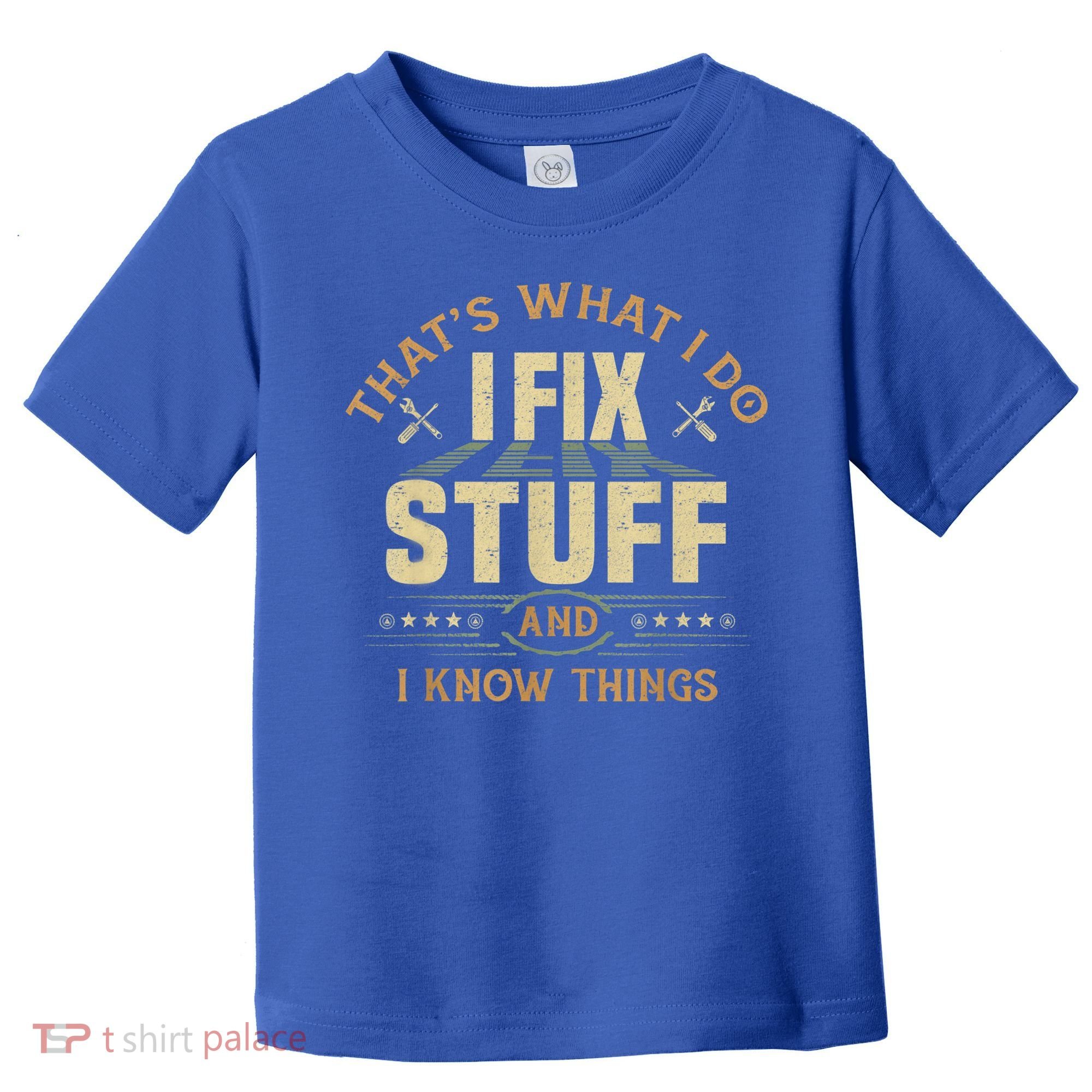 That's What I Do I Fix Stuff And I Know Things Funny Sayin Toddler T-Shirt