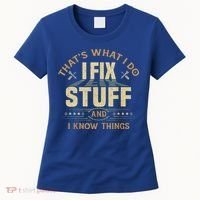 That's What I Do I Fix Stuff And I Know Things Funny Sayin Women's T-Shirt thumb 0
