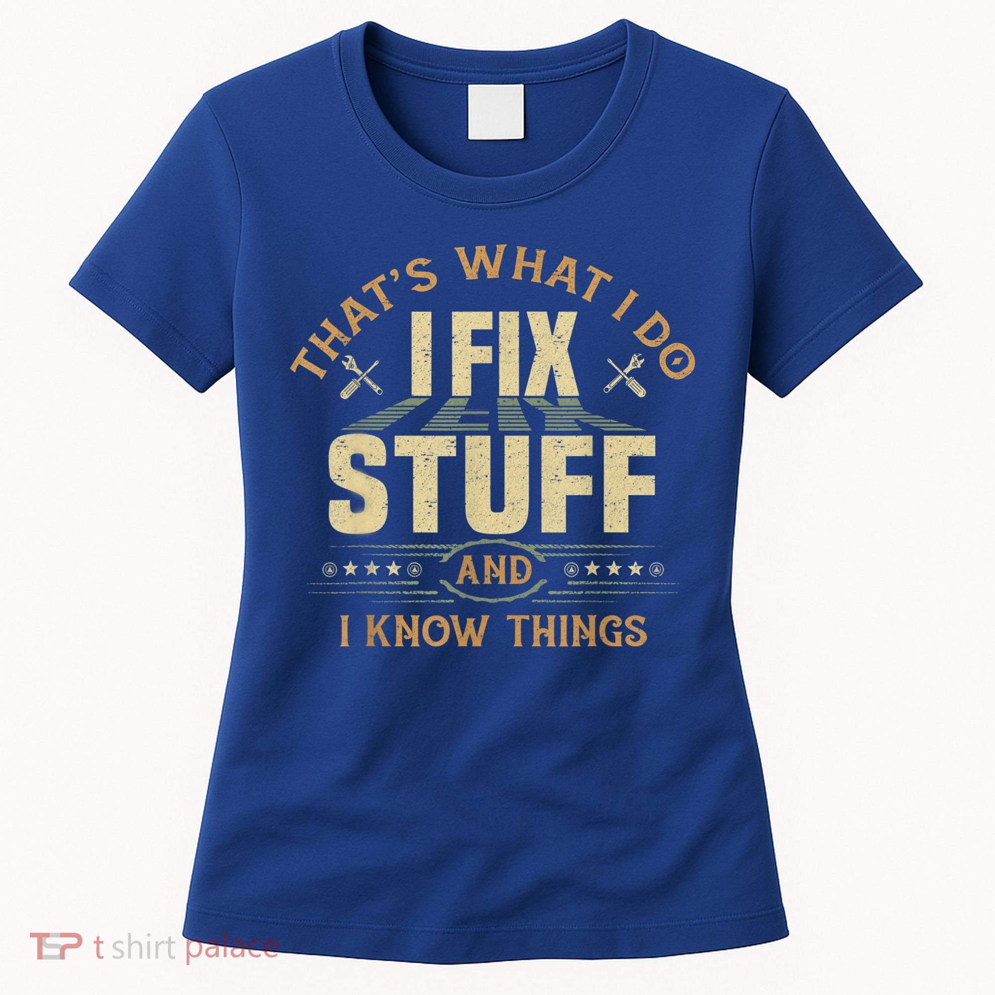 That's What I Do I Fix Stuff And I Know Things Funny Sayin Women's T-Shirt