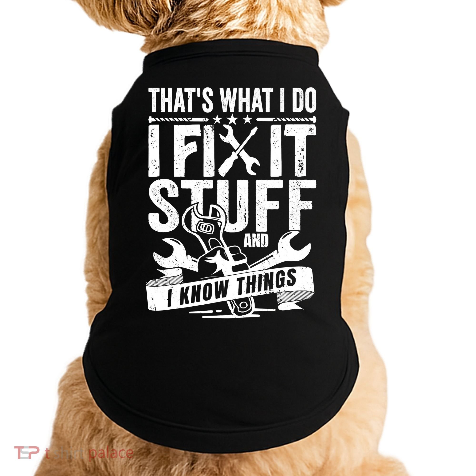 That's What I Do I Fix Stuff And I Know Things Doggie Tank