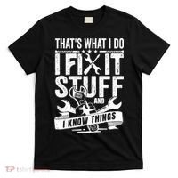 That's What I Do I Fix Stuff And I Know Things T-Shirt thumb 0