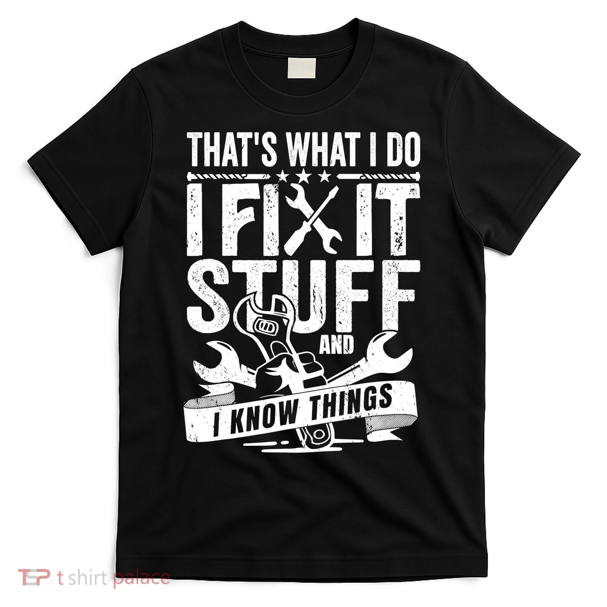 That's What I Do I Fix Stuff And I Know Things T-Shirt