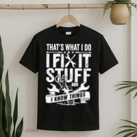 That's What I Do I Fix Stuff And I Know Things T-Shirt thumb 2