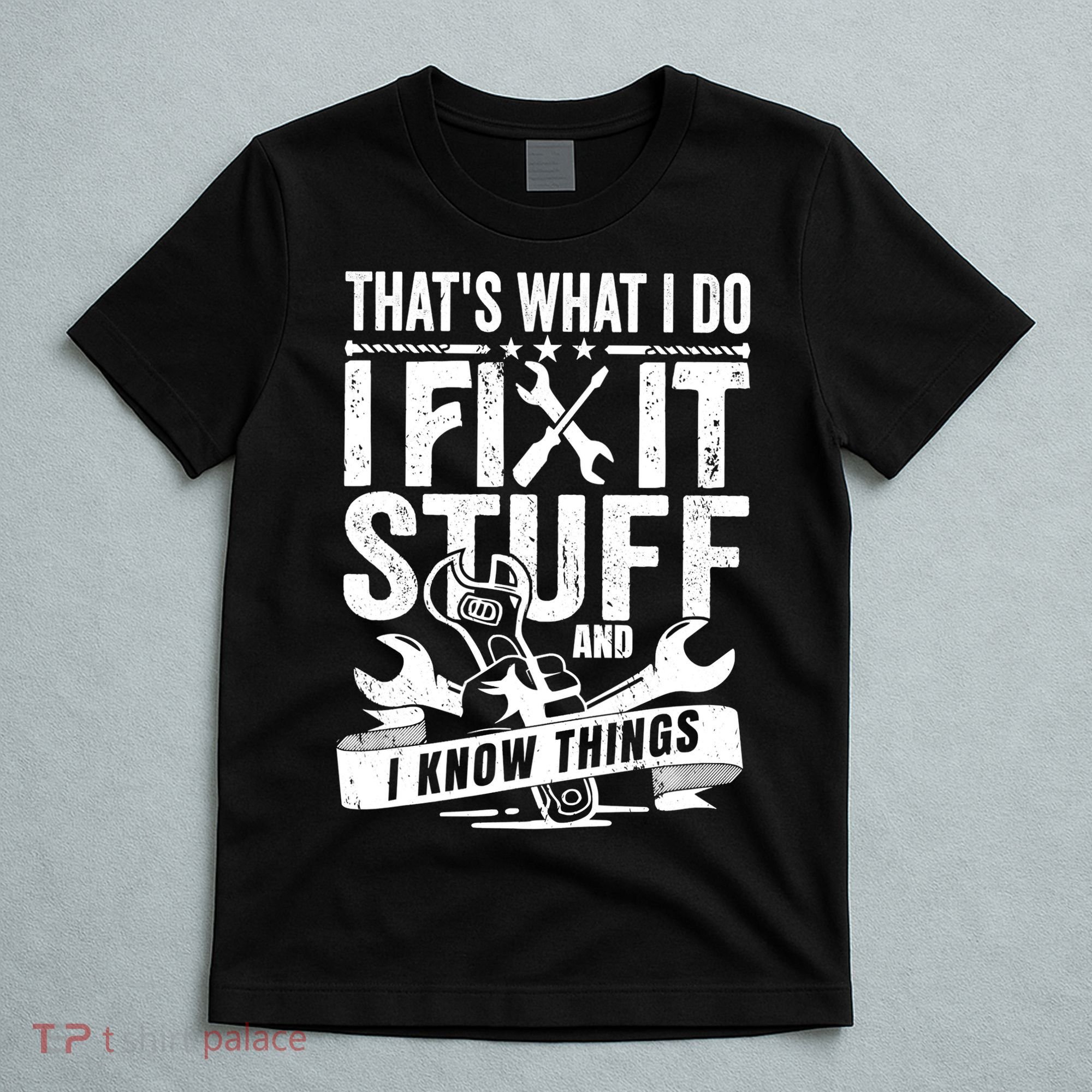 That's What I Do I Fix Stuff And I Know Things T-Shirt