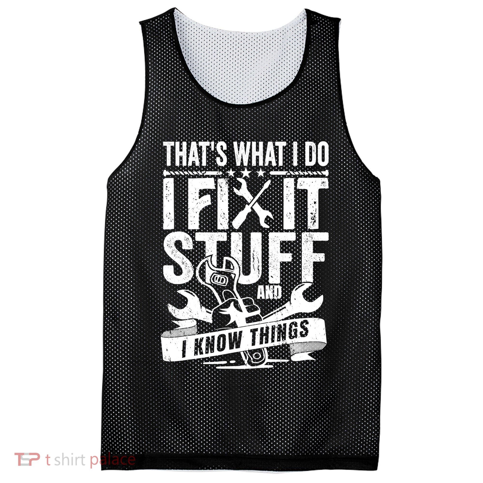 That's What I Do I Fix Stuff And I Know Things Mesh Reversible Basketball Jersey Tank