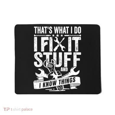 That's What I Do I Fix Stuff And I Know Things Mousepad