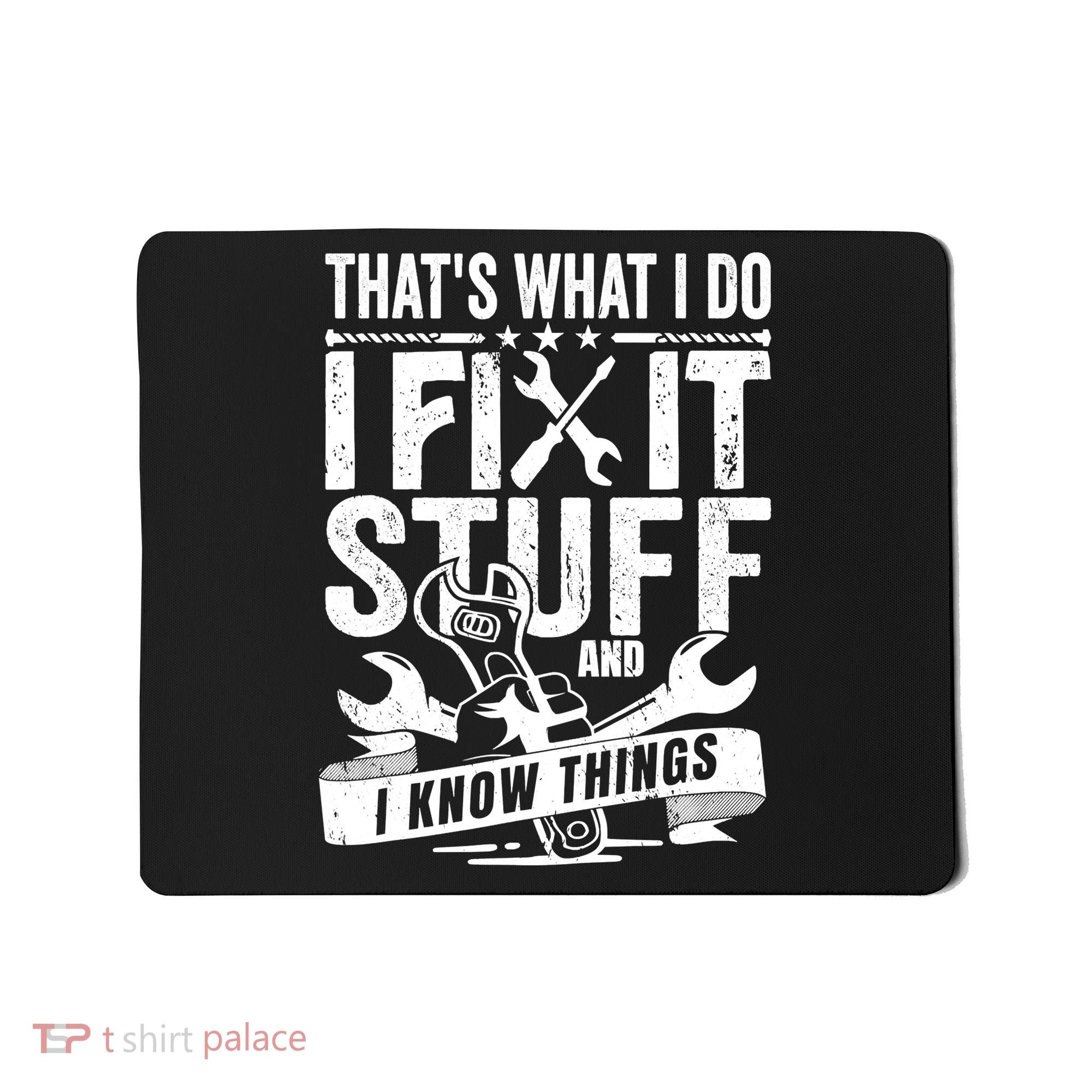That's What I Do I Fix Stuff And I Know Things Mousepad
