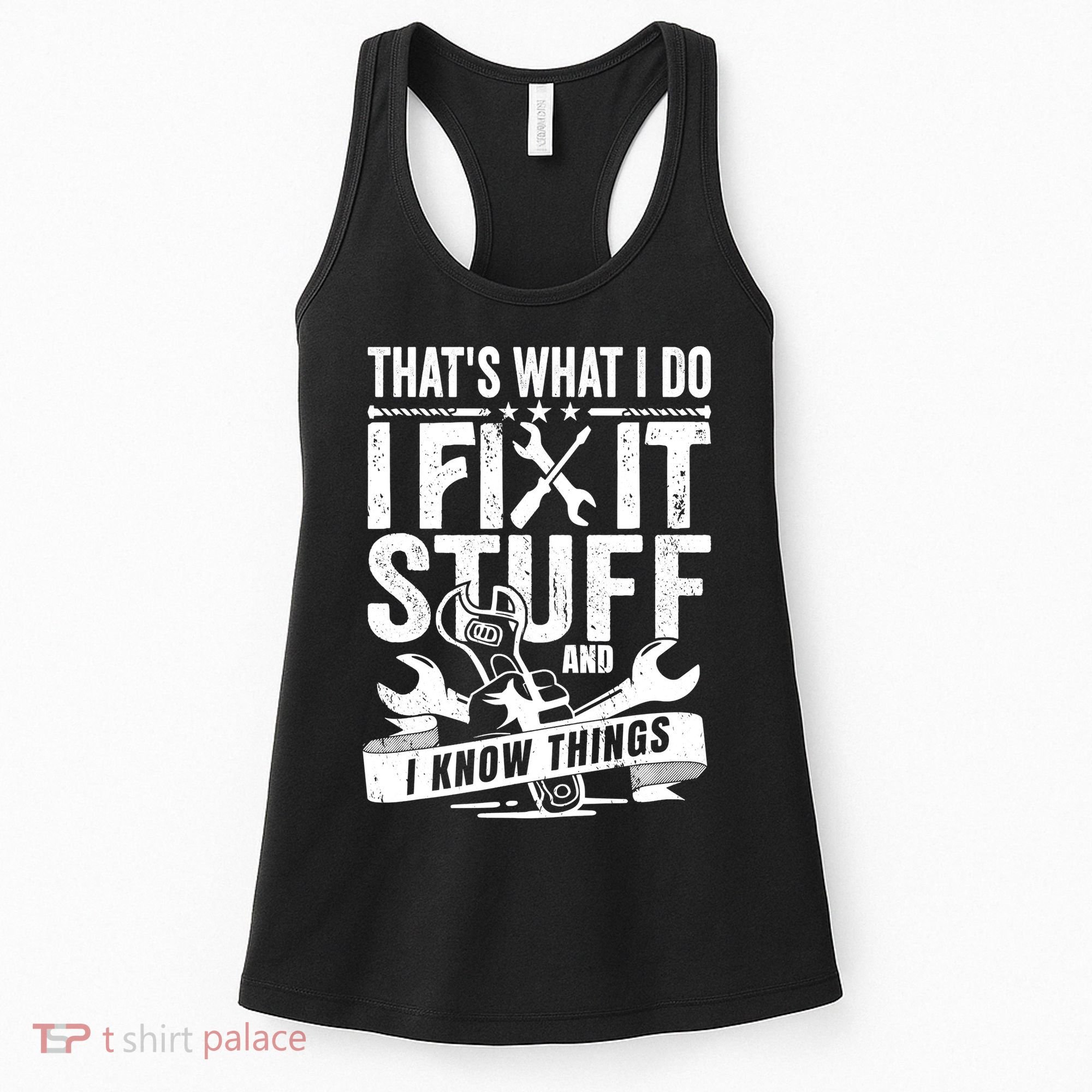 That's What I Do I Fix Stuff And I Know Things Women's Tank Top