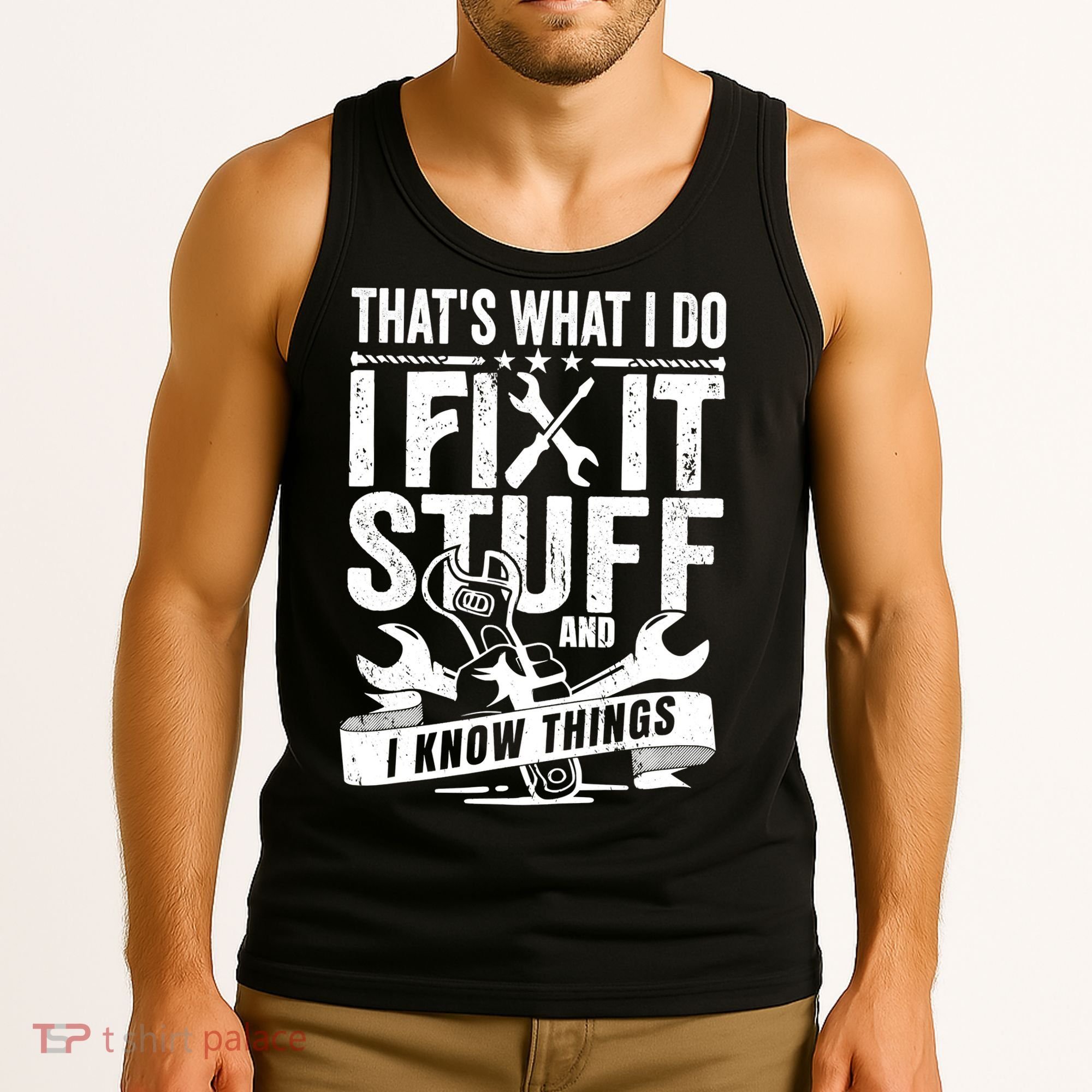 That's What I Do I Fix Stuff And I Know Things Tank Top