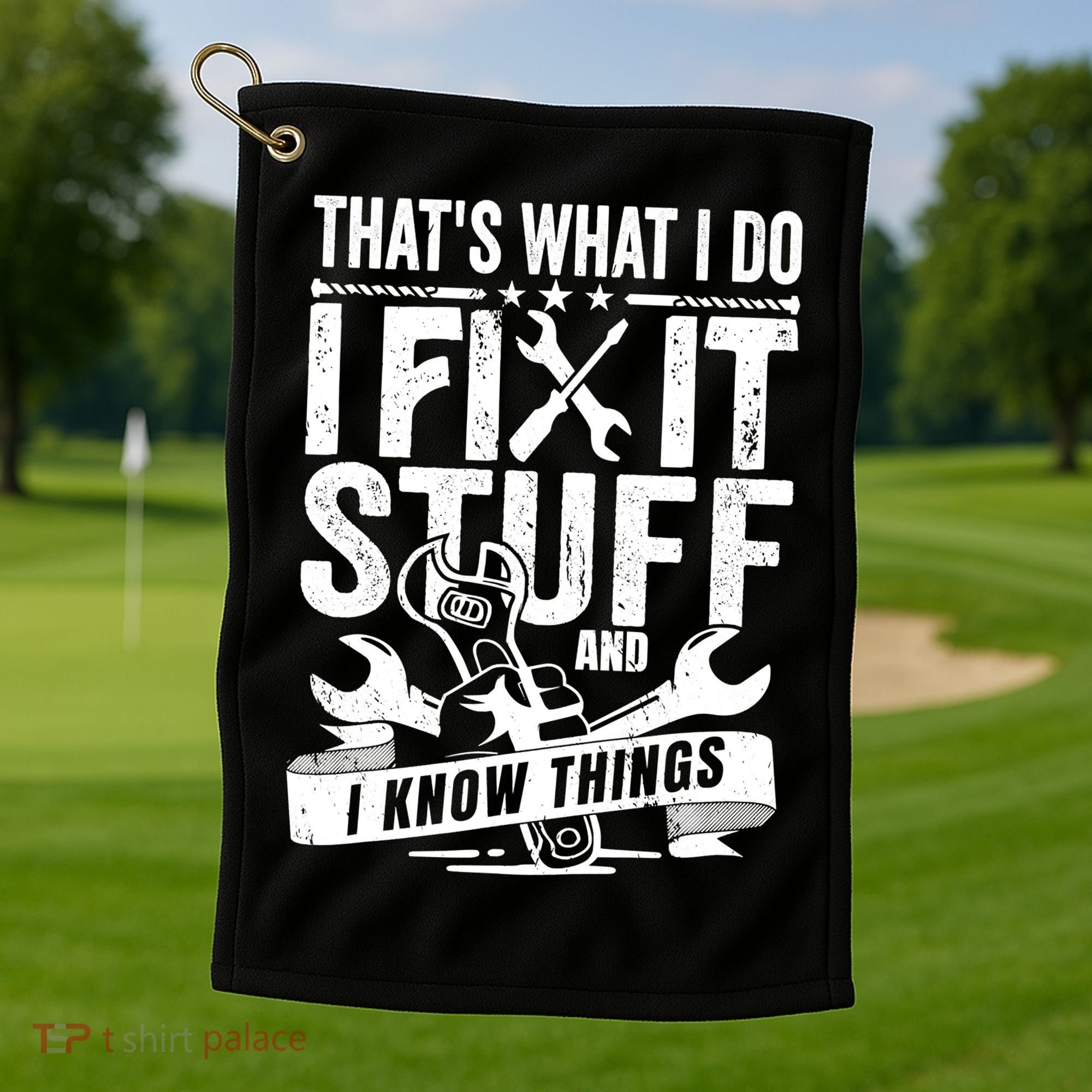 That's What I Do I Fix Stuff And I Know Things Golf Towel