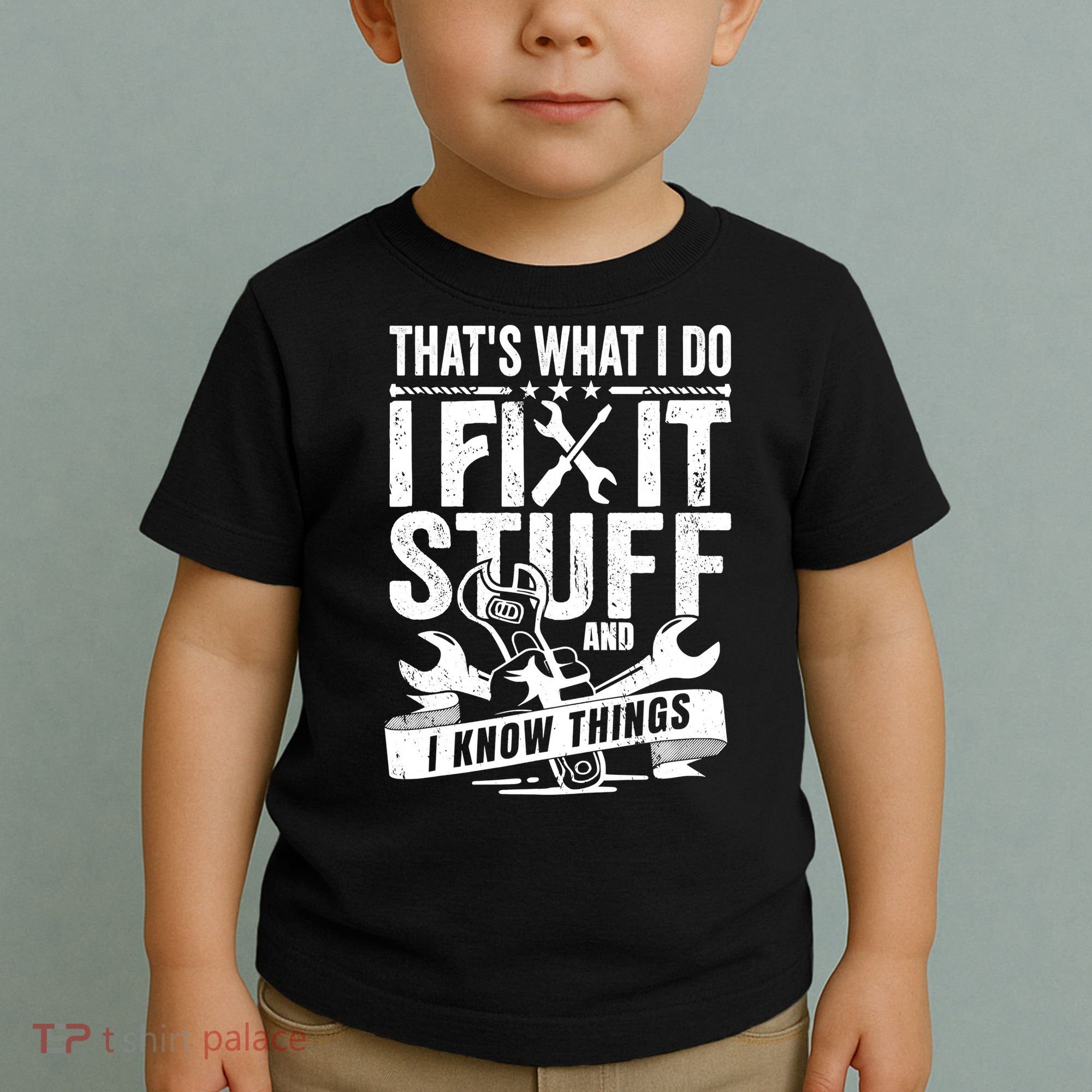 That's What I Do I Fix Stuff And I Know Things Toddler T-Shirt