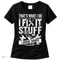 That's What I Do I Fix Stuff And I Know Things Women's T-Shirt thumb 0