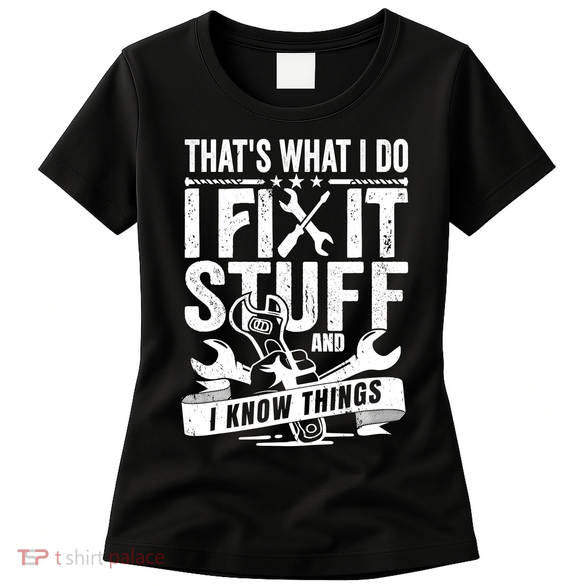 That's What I Do I Fix Stuff And I Know Things Women's T-Shirt