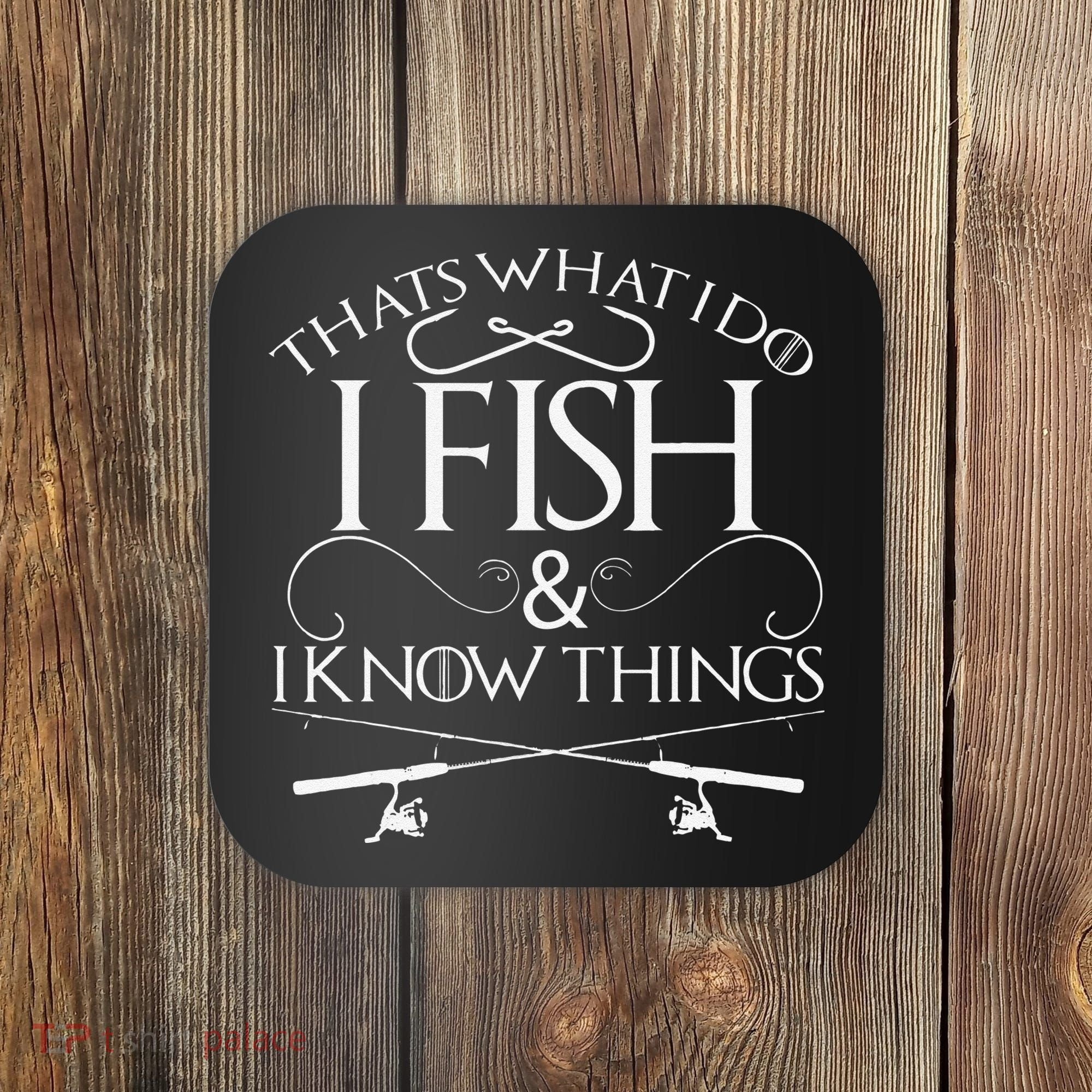 That's What I Do I Fish And I Know Things Fishing Coaster
