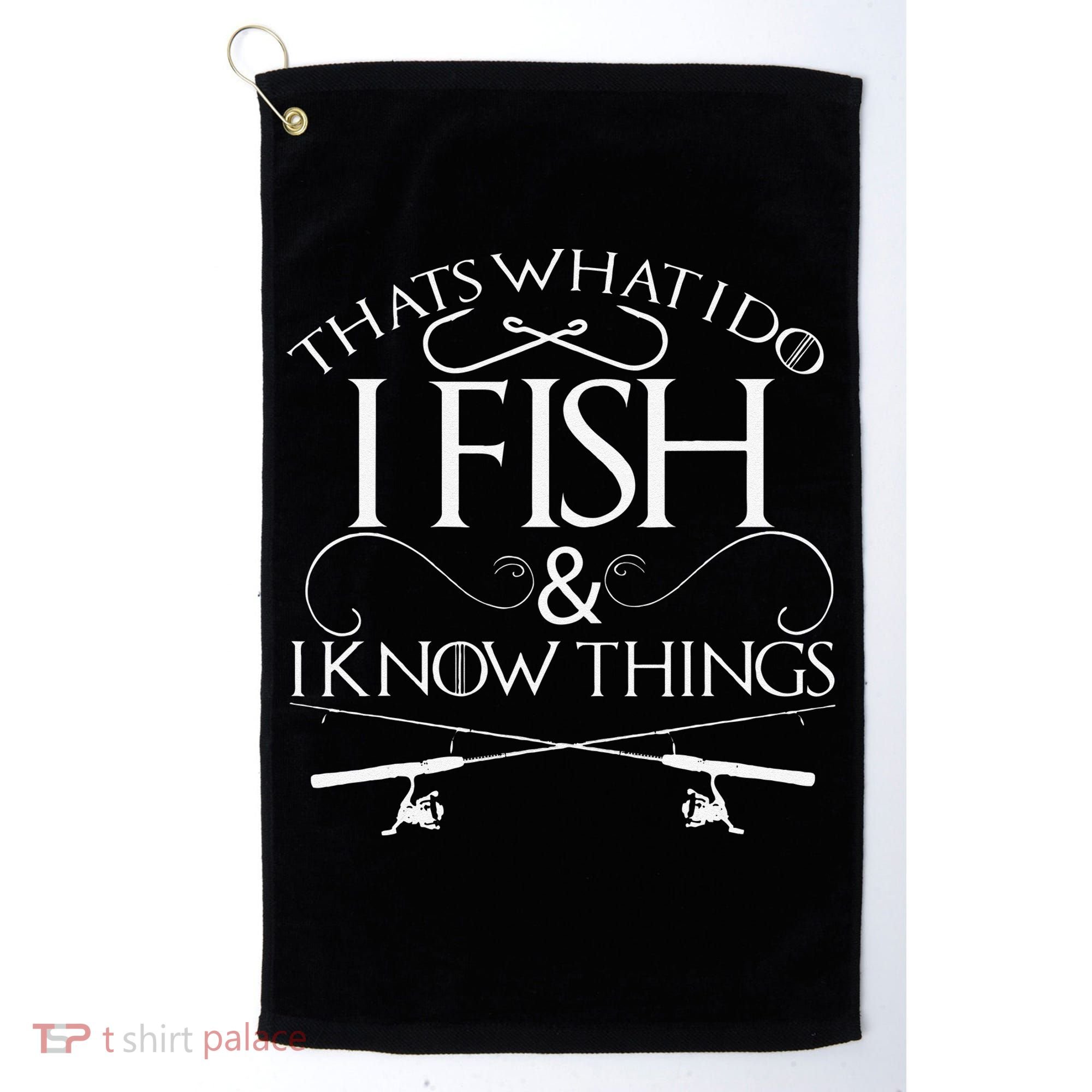 That's What I Do I Fish And I Know Things Fishing Golf Towel