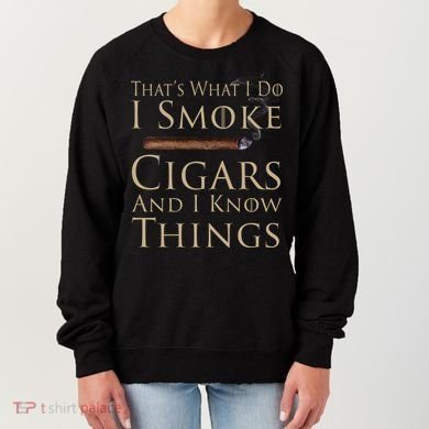 Thats What I Do I Smoke Cigars And I Know Things Women's Sweatshirt
