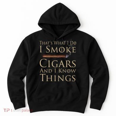 Thats What I Do I Smoke Cigars And I Know Things Hoodie
