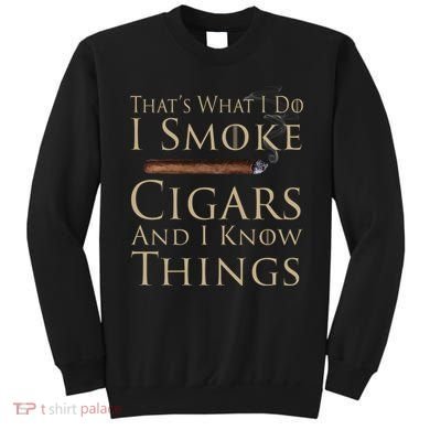 Thats What I Do I Smoke Cigars And I Know Things Sweatshirt