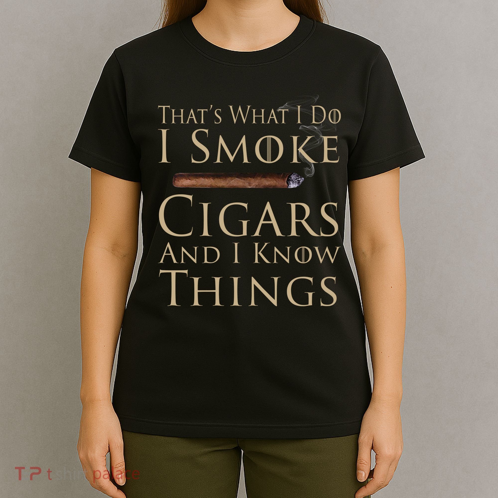 Thats What I Do I Smoke Cigars And I Know Things T-Shirt
