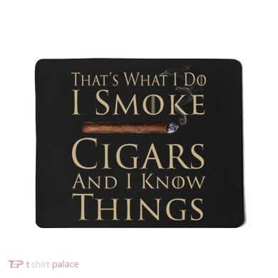 Thats What I Do I Smoke Cigars And I Know Things Mousepad