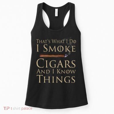 Thats What I Do I Smoke Cigars And I Know Things Women's Tank Top