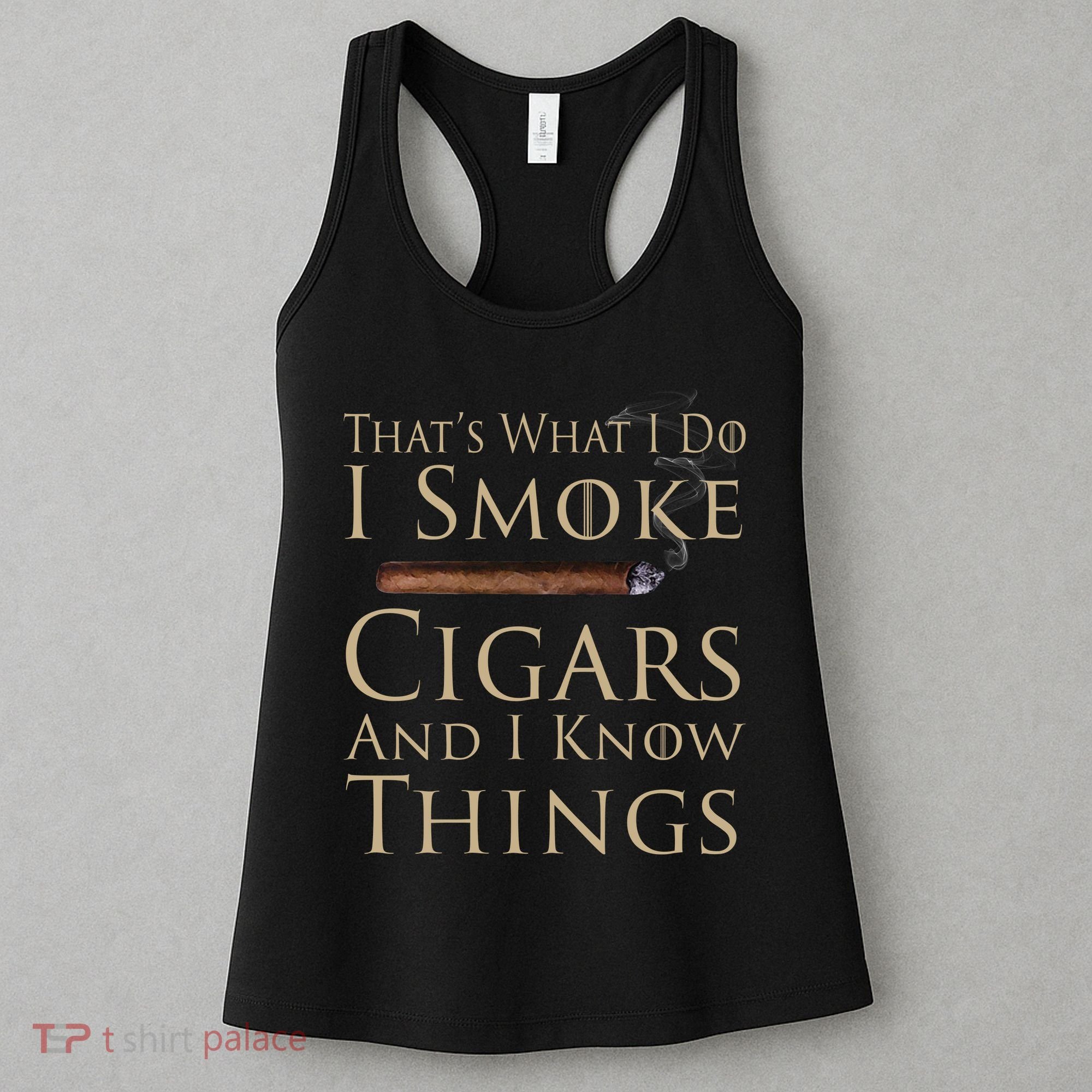 Thats What I Do I Smoke Cigars And I Know Things Women's Tank Top