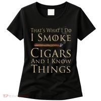 Thats What I Do I Smoke Cigars And I Know Things Women's T-Shirt thumb 0