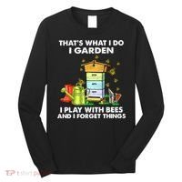 Thats What I Do I Garden I Play With Bees And I Forget Long Sleeve Shirt thumb 0
