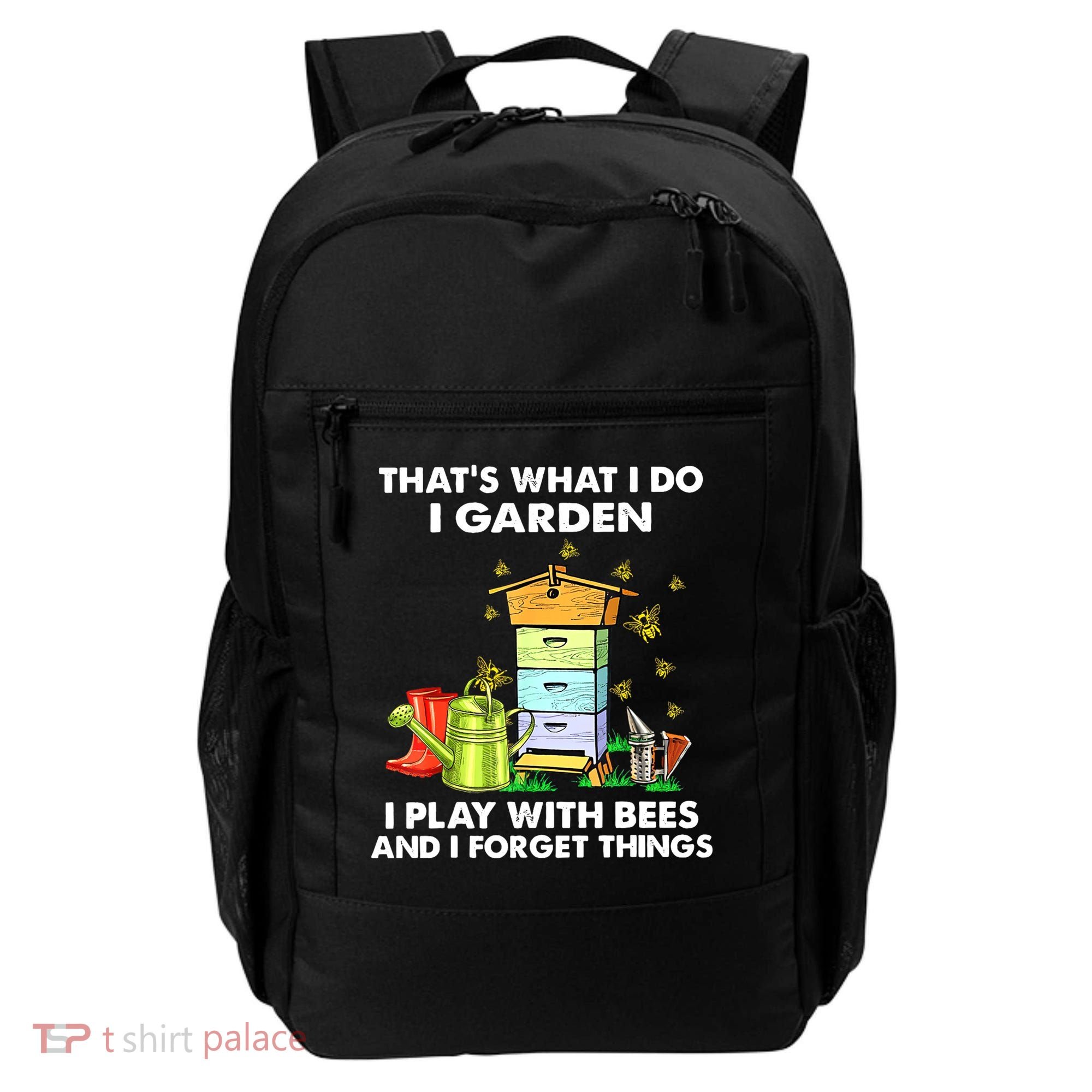 Thats What I Do I Garden I Play With Bees And I Forget Backpack