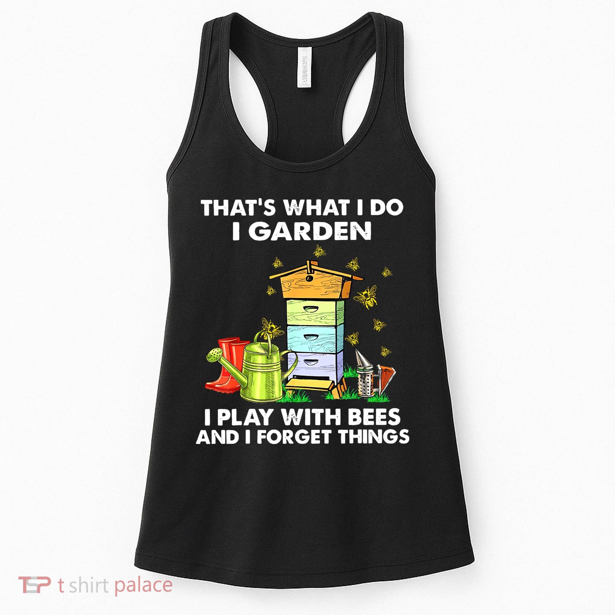 Thats What I Do I Garden I Play With Bees And I Forget Women's Tank Top