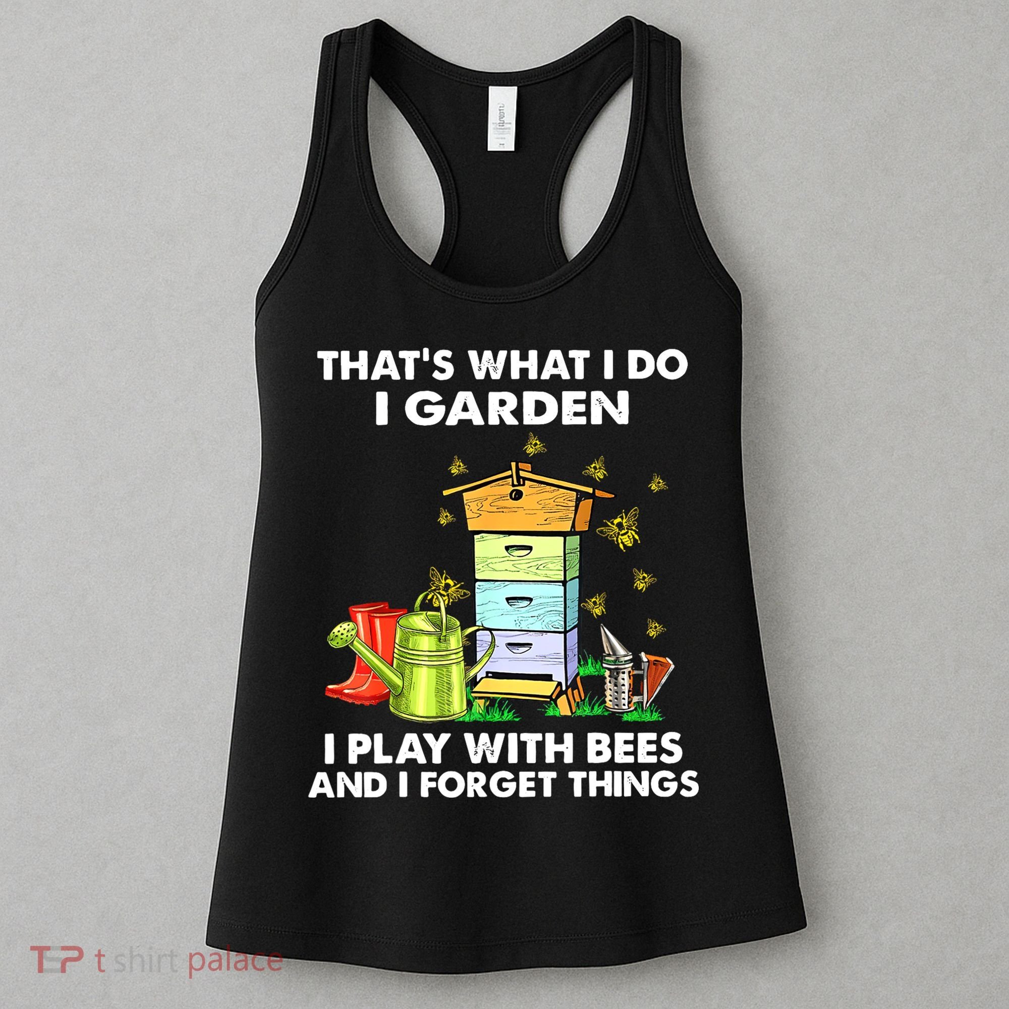 Thats What I Do I Garden I Play With Bees And I Forget Women's Tank Top