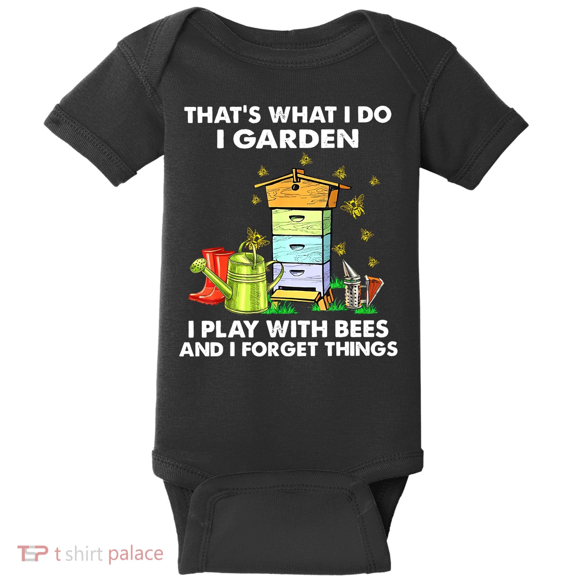 Thats What I Do I Garden I Play With Bees And I Forget Baby Bodysuit