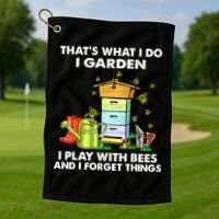 Thats What I Do I Garden I Play With Bees And I Forget Golf Towel thumb 1