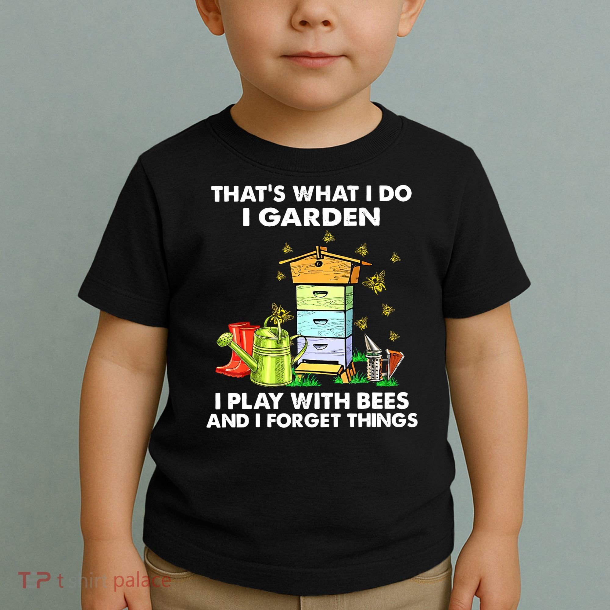 Thats What I Do I Garden I Play With Bees And I Forget Toddler T-Shirt