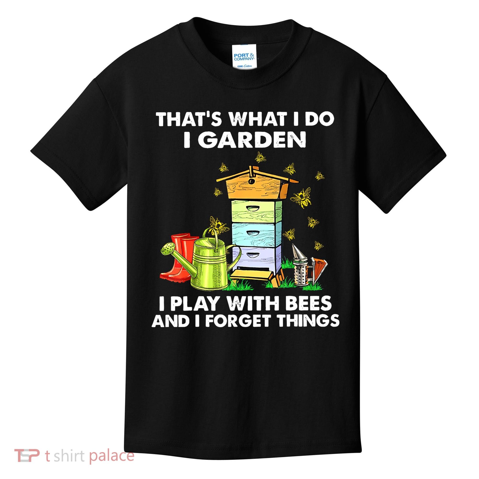 Thats What I Do I Garden I Play With Bees And I Forget Kids T-Shirt
