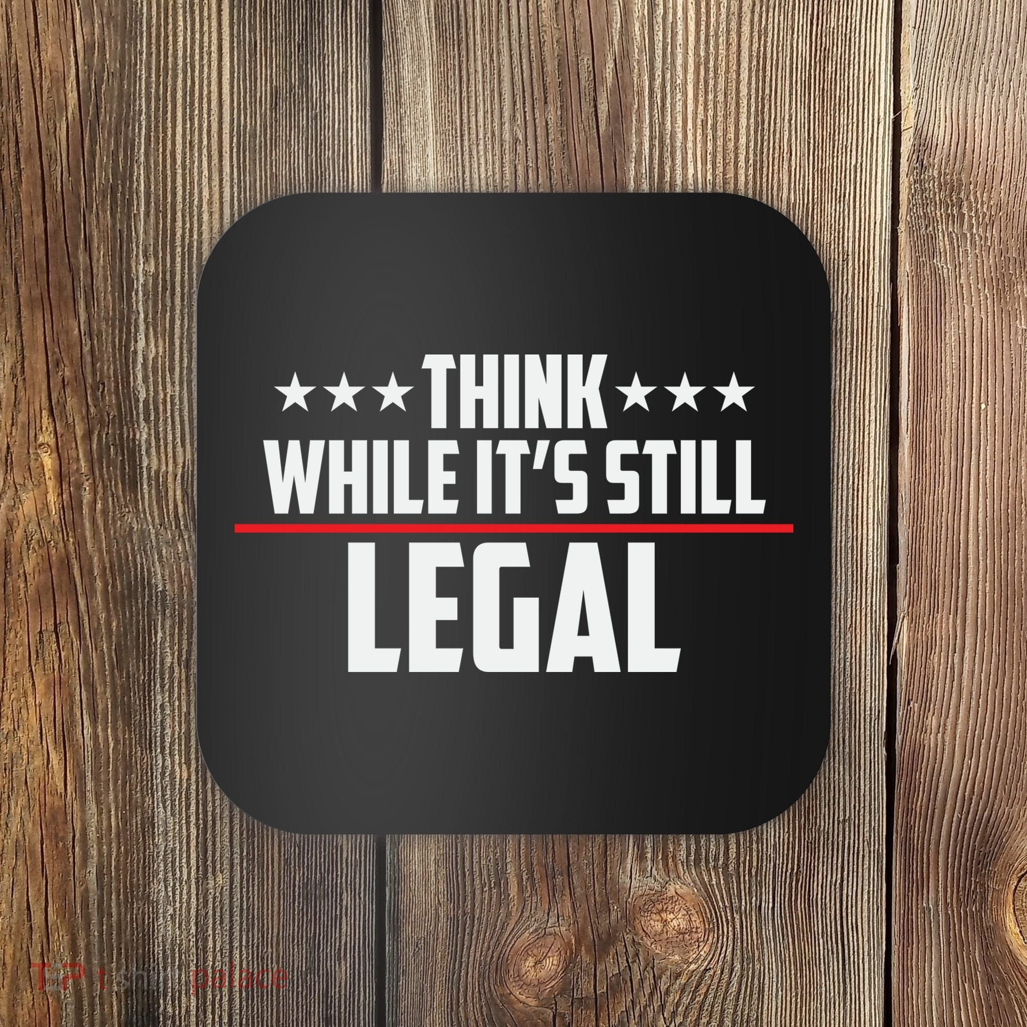 Think While It's Still Legal Anti Woke Anti Censorship Coaster
