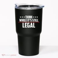 Think While It's Still Legal Anti Woke Anti Censorship Tumbler thumb 0