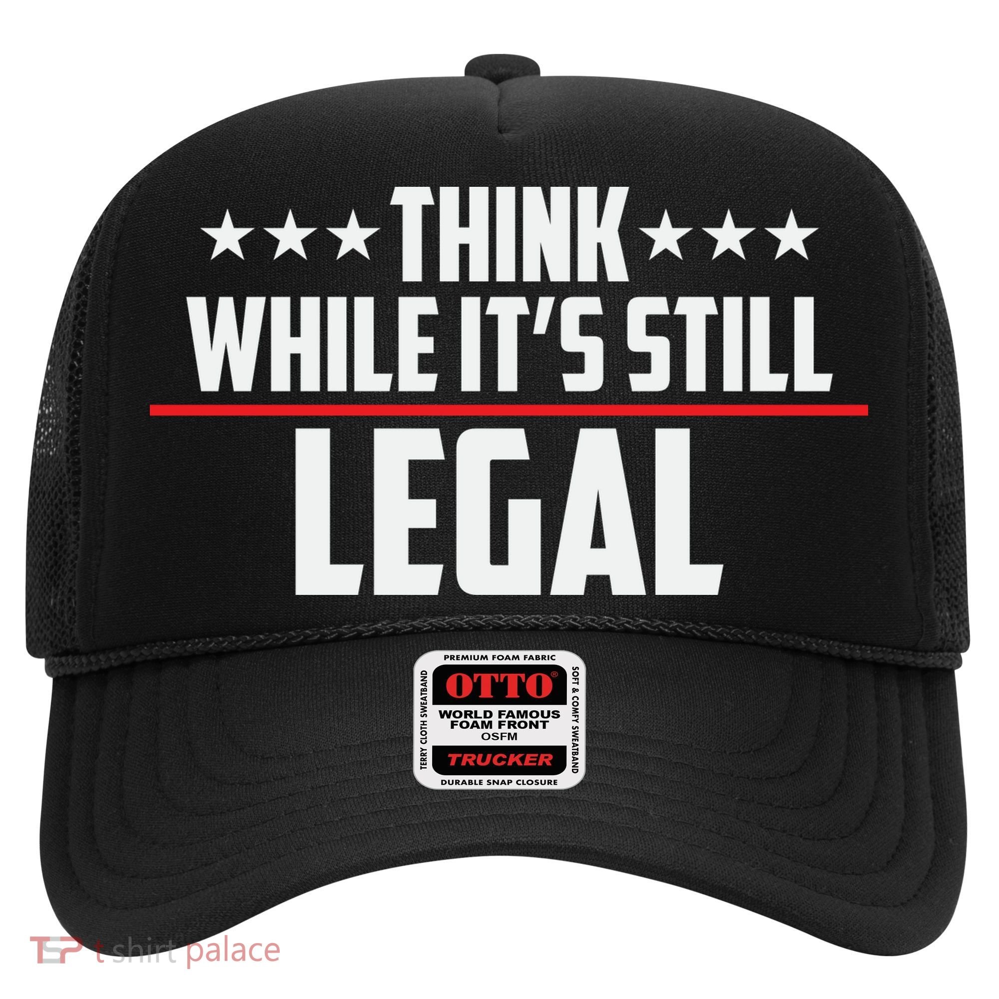 Think While It's Still Legal Anti Woke Anti Censorship Hat