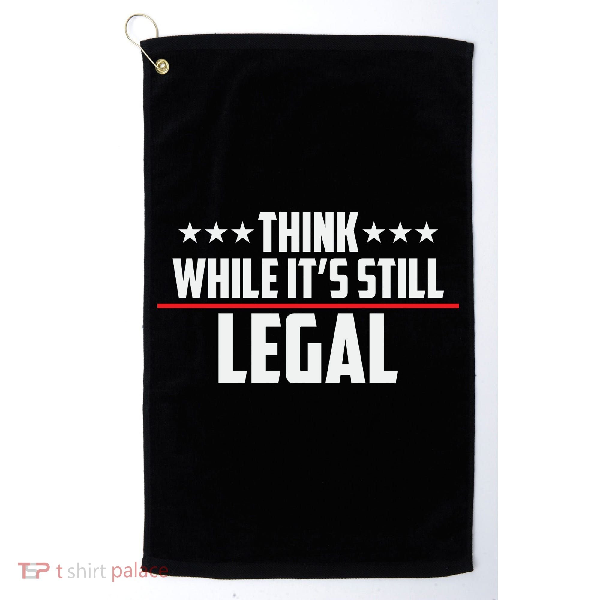 Think While It's Still Legal Anti Woke Anti Censorship Golf Towel