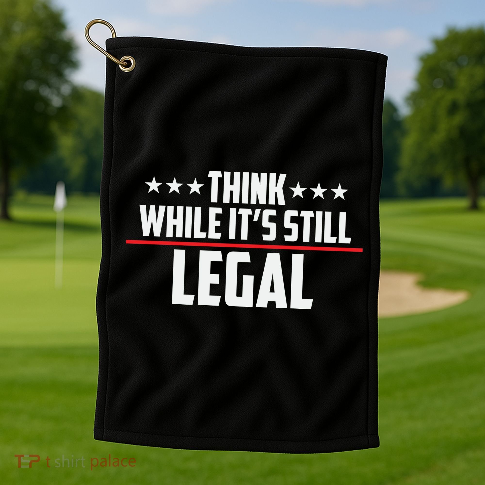 Think While It's Still Legal Anti Woke Anti Censorship Golf Towel