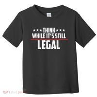 Think While It's Still Legal Anti Woke Anti Censorship Toddler T-Shirt thumb 0