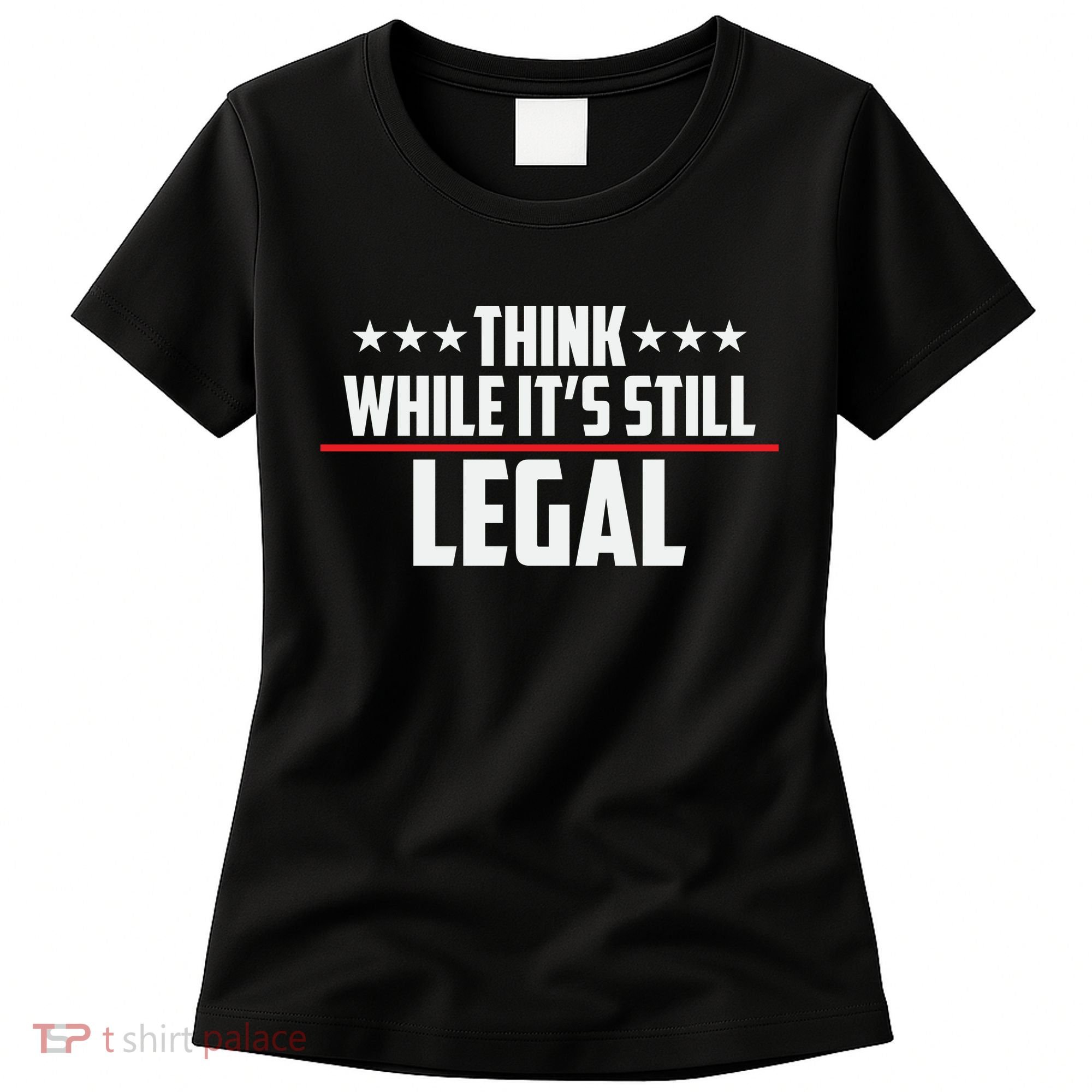 Think While It's Still Legal Anti Woke Anti Censorship Women's T-Shirt