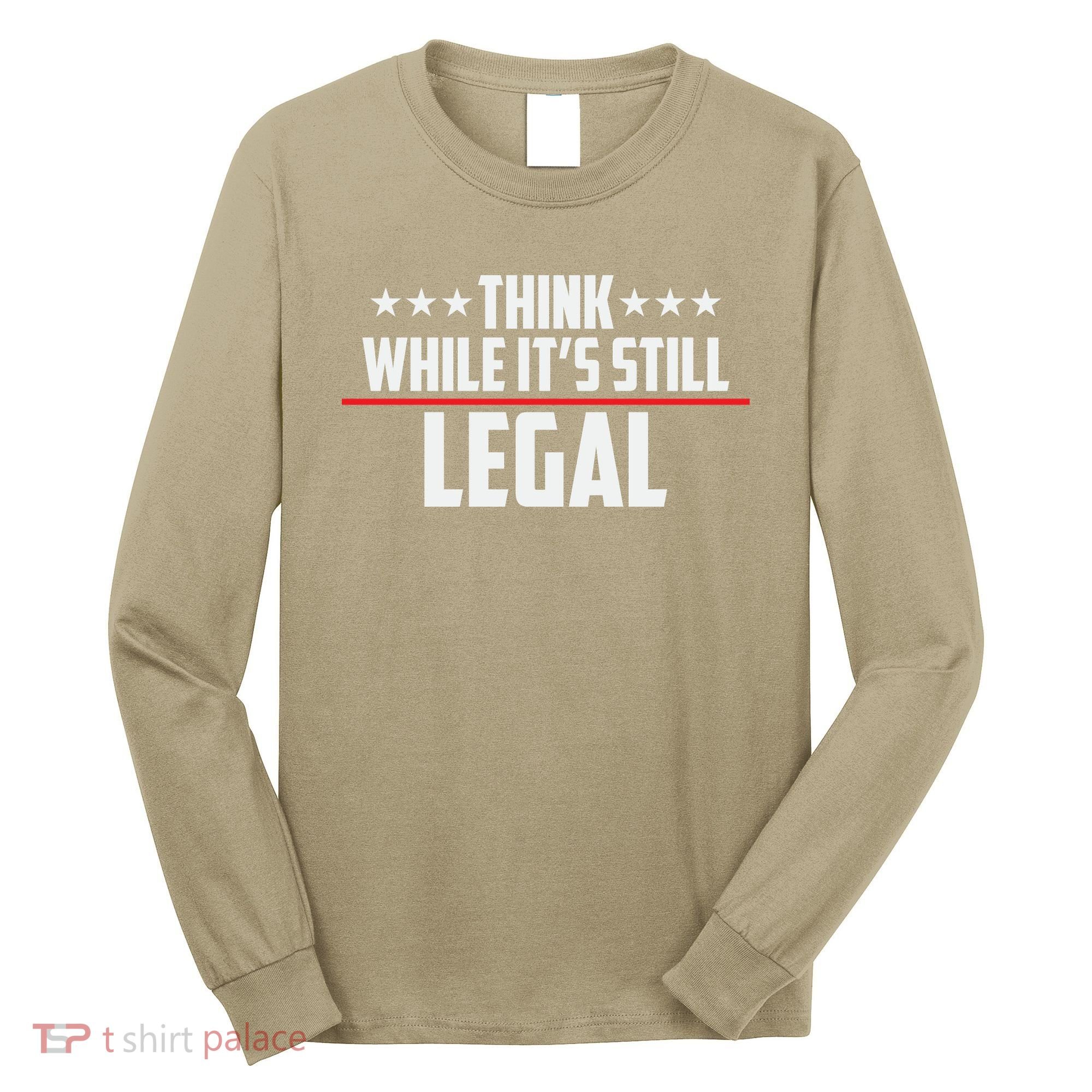Think While It's Still Legal Anti Woke Anti Censorship Long Sleeve Shirt