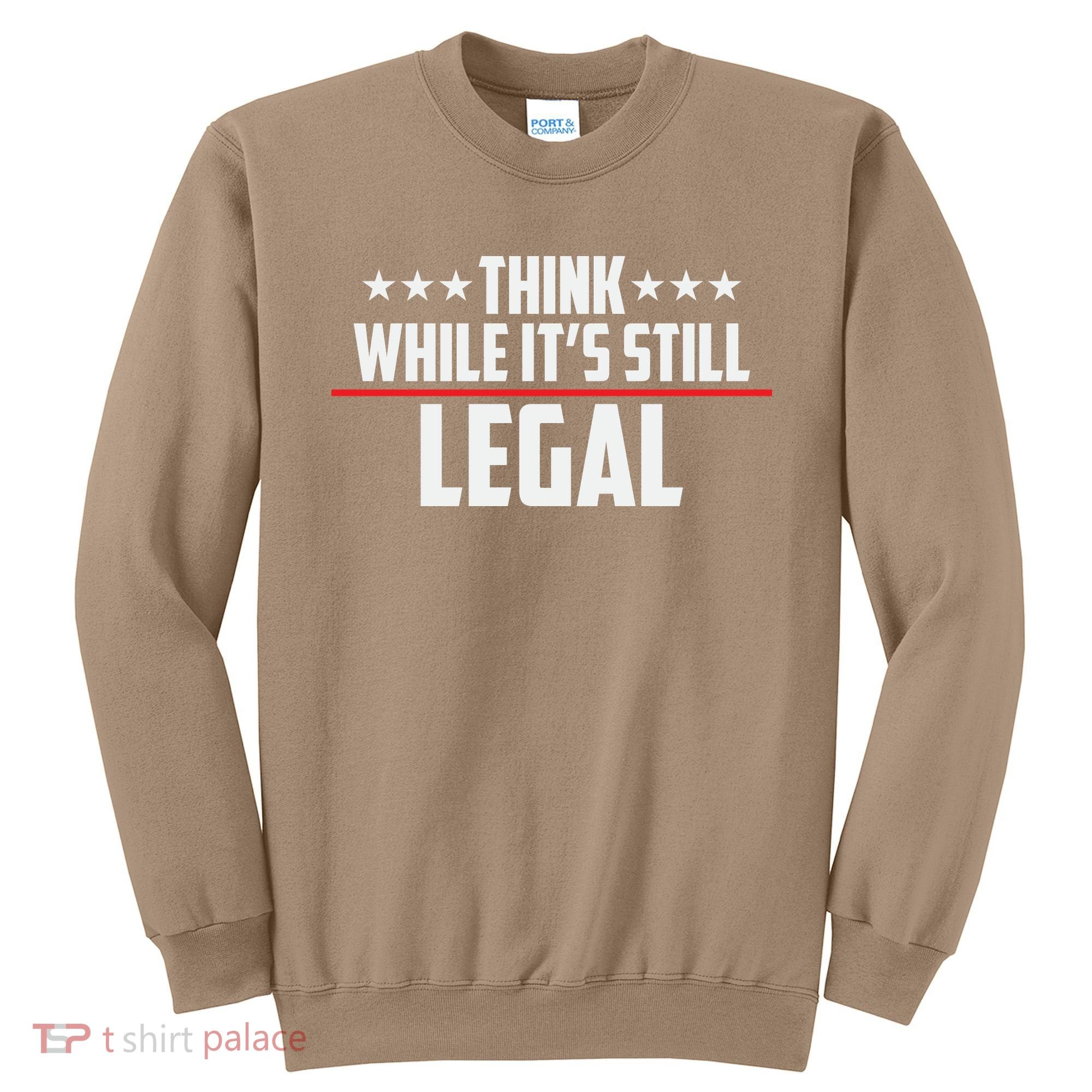 Think While It's Still Legal Anti Woke Anti Censorship Sweatshirt