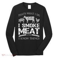 That's What I Do I Smoke Meat I Know Things Funny Smoker BBQ Long Sleeve Shirt thumb 0