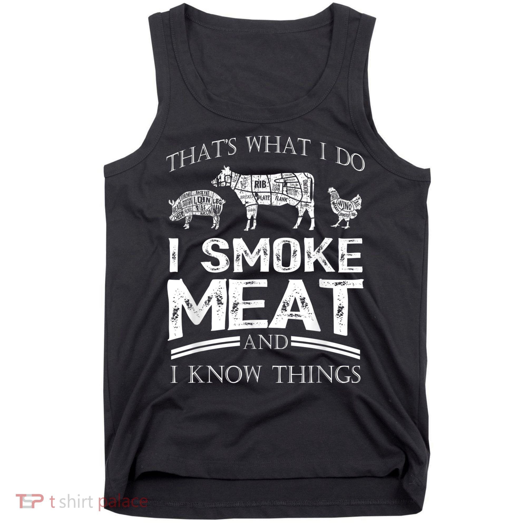 That's What I Do I Smoke Meat I Know Things Funny Smoker BBQ Tank Top