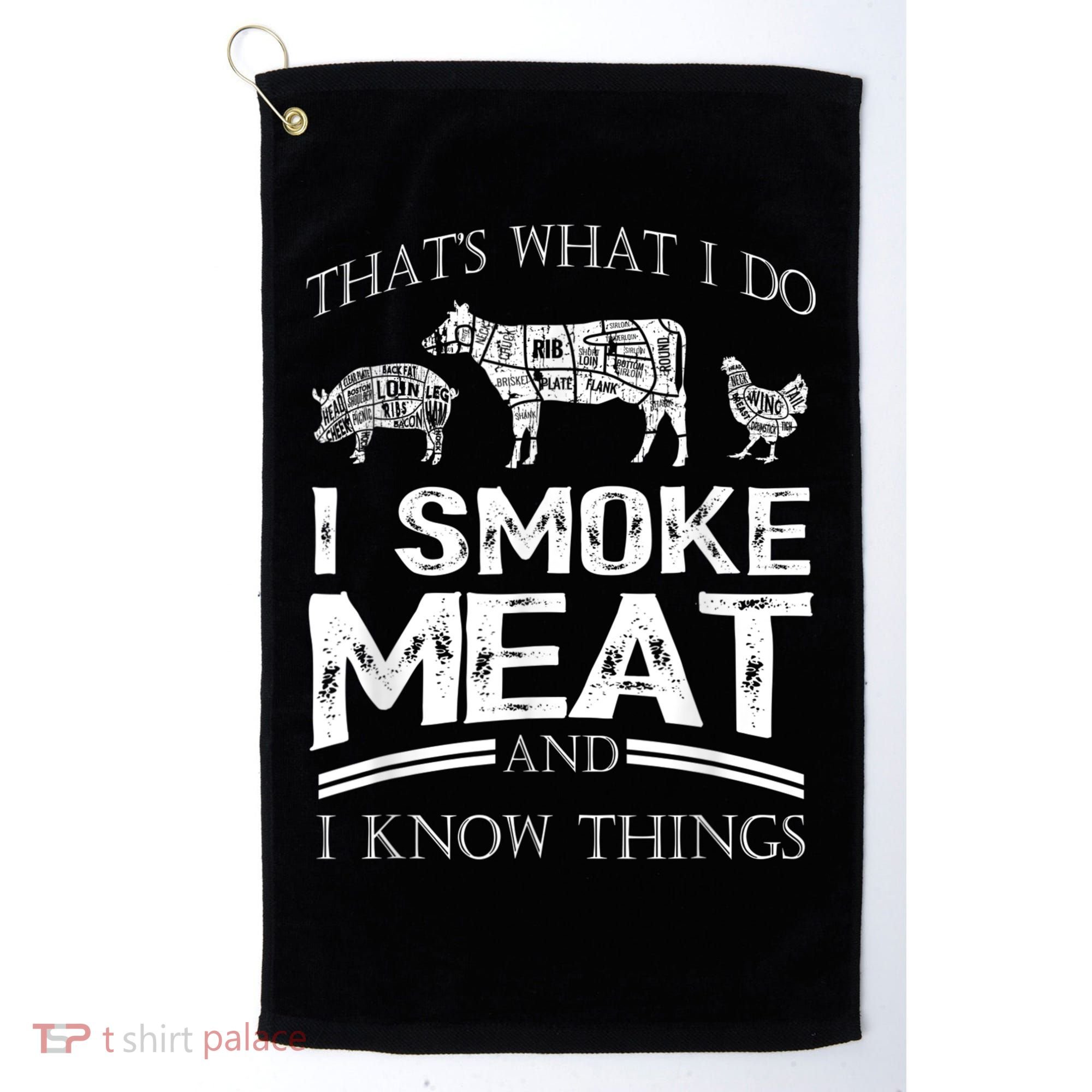 That's What I Do I Smoke Meat I Know Things Funny Smoker BBQ Golf Towel