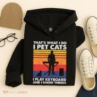 ThatS What I Do I Pet Cats I Play Keyboard & I Know Things Hoodie thumb 4